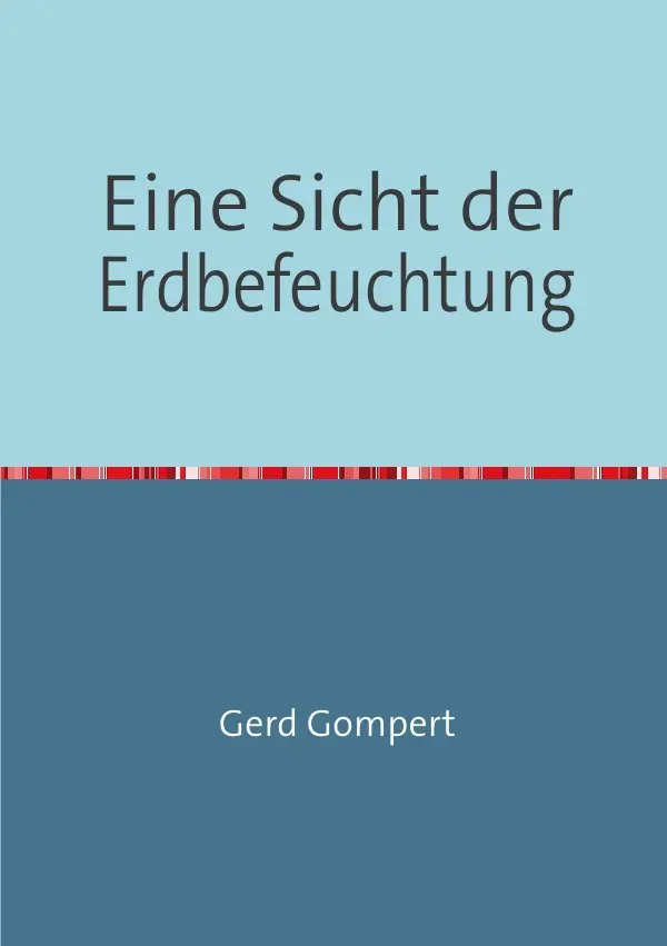Cover: 9783844247114 | Eine Sicht der Erdbefeuchtung | Gerd Gompert | Taschenbuch | 44 S.