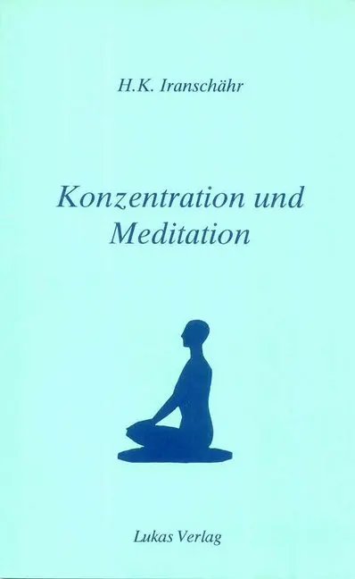 Cover: 9783906787114 | Konzentration und Meditation | Hossein K. Iranschähr | Taschenbuch