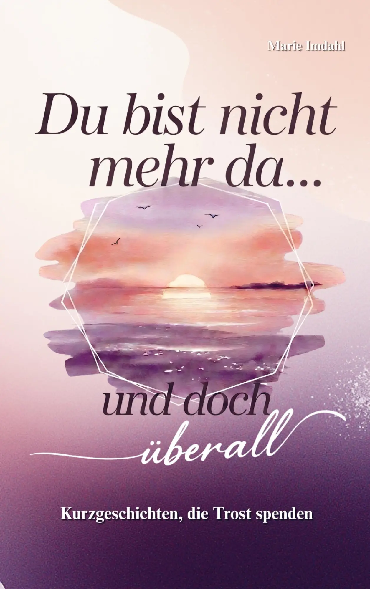 Cover: 9783911637114 | Du bist nicht mehr da... und doch überall | Marie Imdahl | Taschenbuch