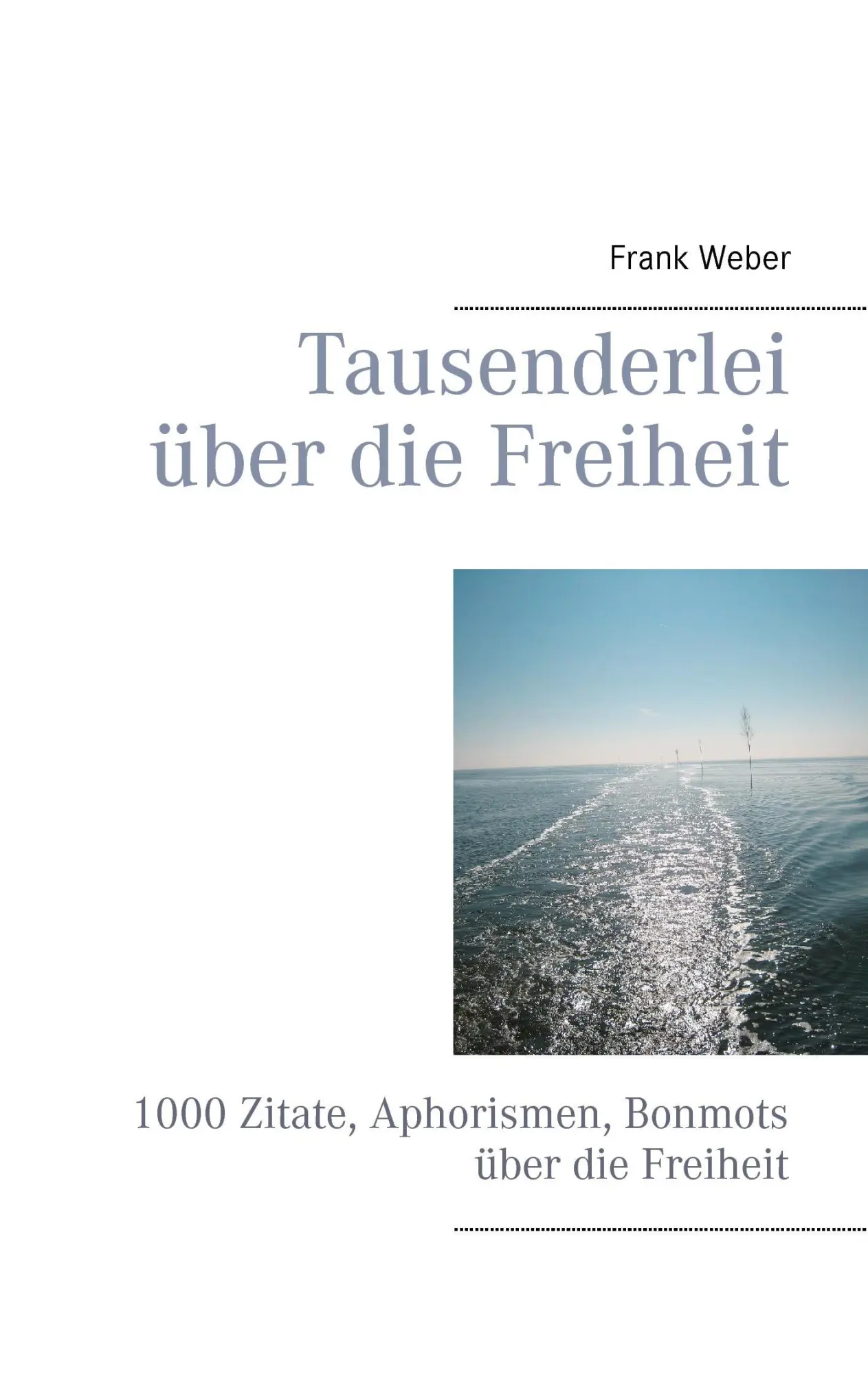 Cover: 9783732297214 | Tausenderlei über die Freiheit | Frank Weber | Taschenbuch | Paperback
