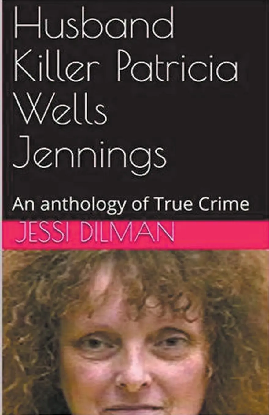 Cover: 9798224327614 | Husband Killer Patricia Wells Jennings An Anthology of True Crime