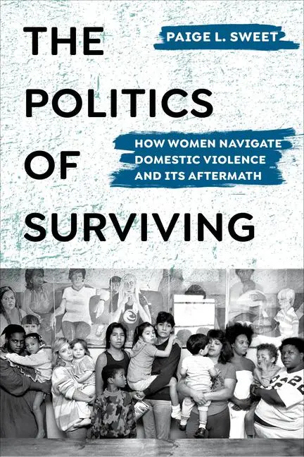 Cover: 9780520377714 | The Politics of Surviving | Paige Sweet | Taschenbuch | Englisch