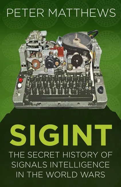 Cover: 9780750987714 | Sigint | The Secret History of Signals Intelligence in the World Wars