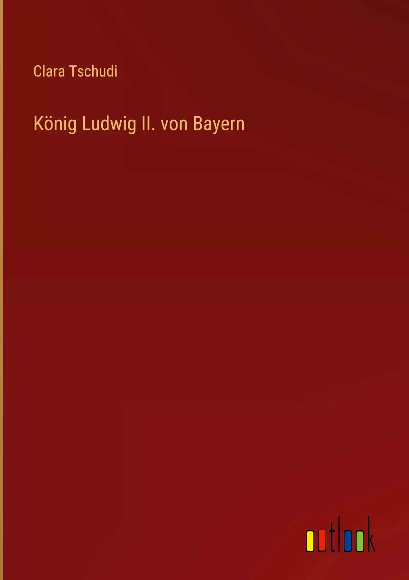 Cover: 9783368237714 | König Ludwig II. von Bayern | Clara Tschudi | Buch | 288 S. | Deutsch
