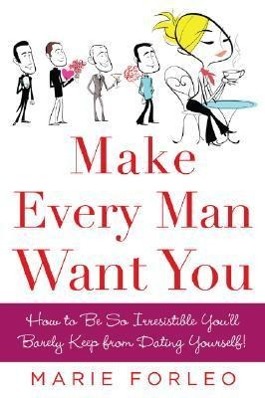 Make Every Man Want You | Or Make Yours Want You More) | Marie Forleo | Taschenbuch | Kartoniert / Broschiert | Englisch | 2008 | McGraw Hill LLC | EAN 9780071597814 - Forleo, Marie