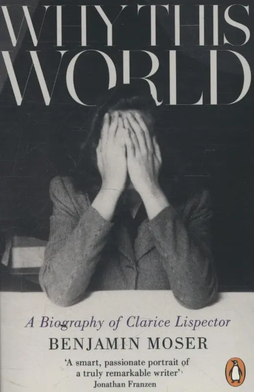 Cover: 9781846147814 | Why This World | A Biography of Clarice Lispector | Benjamin Moser