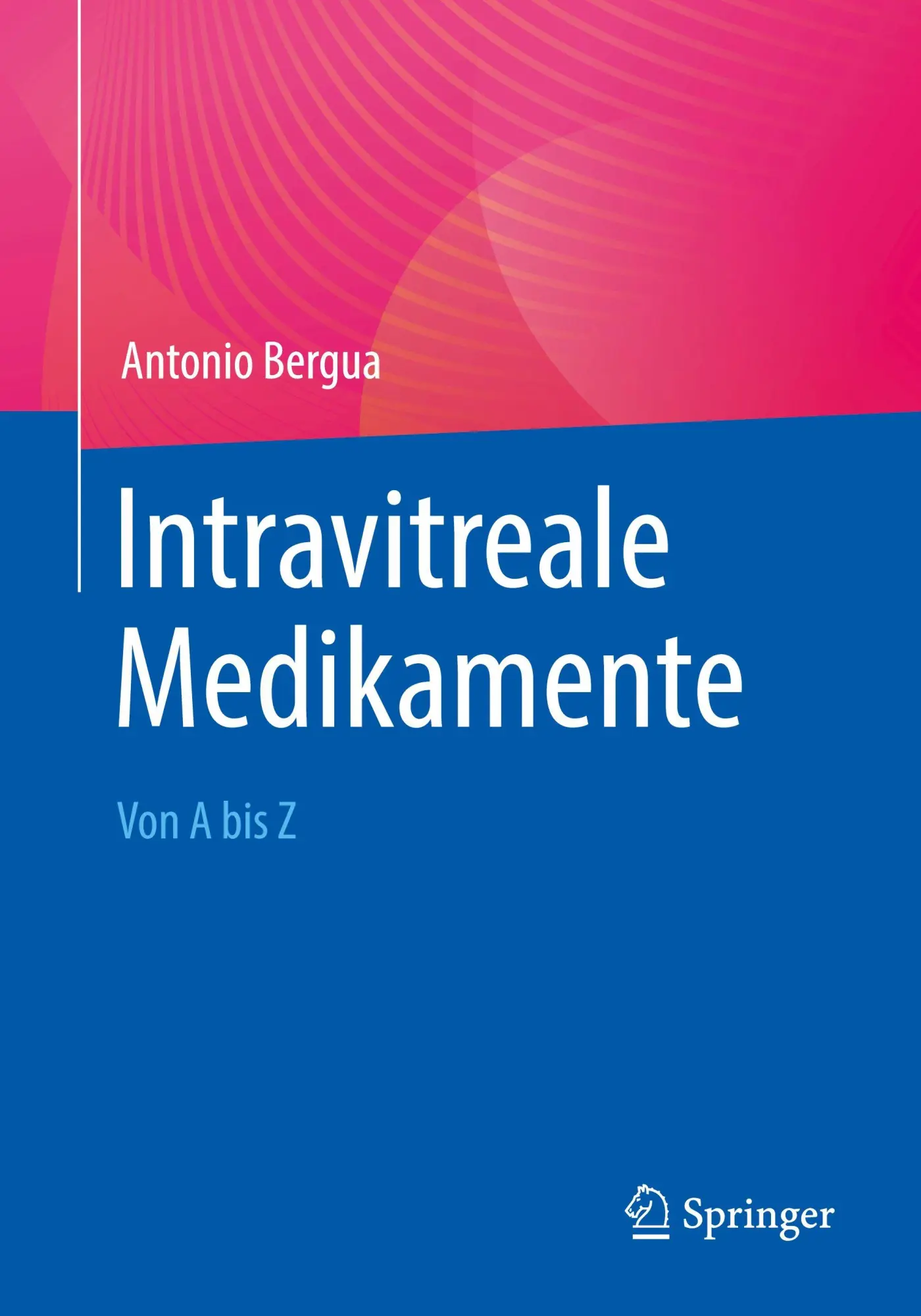 Cover: 9783662707814 | Intravitreale Medikamente | Von A bis Z | Antonio Bergua | Taschenbuch