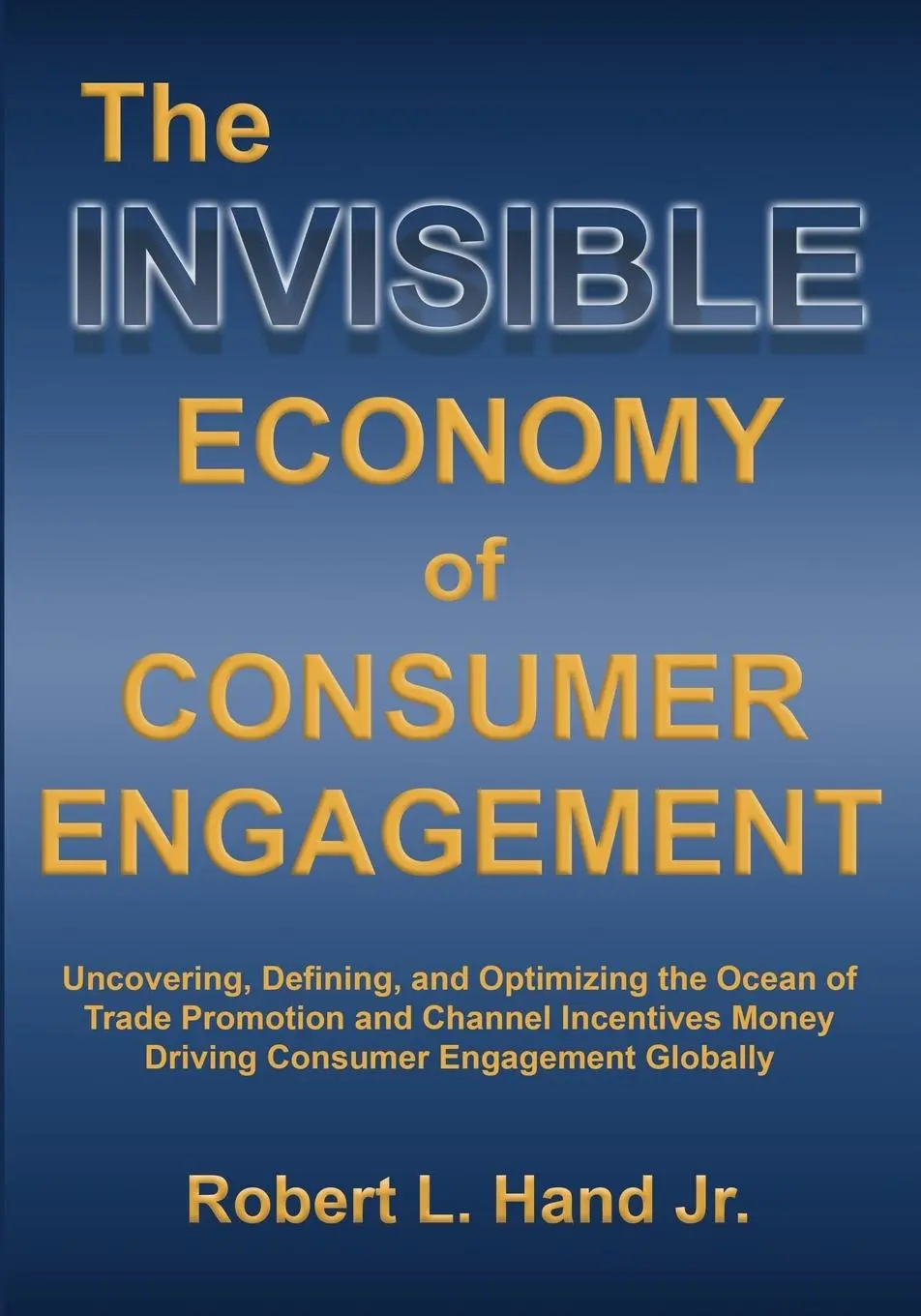 Cover: 9781737787914 | THE INVISIBLE ECONOMY OF CONSUMER ENGAGEMENT | Robert L Hand | Buch