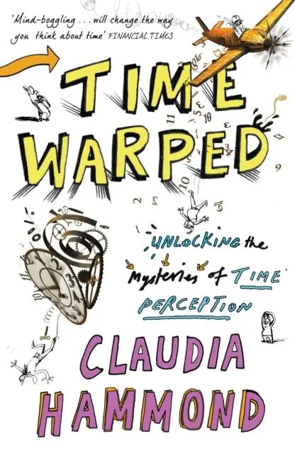 Cover: 9781847677914 | Time Warped | Unlocking the Mysteries of Time Perception | Hammond