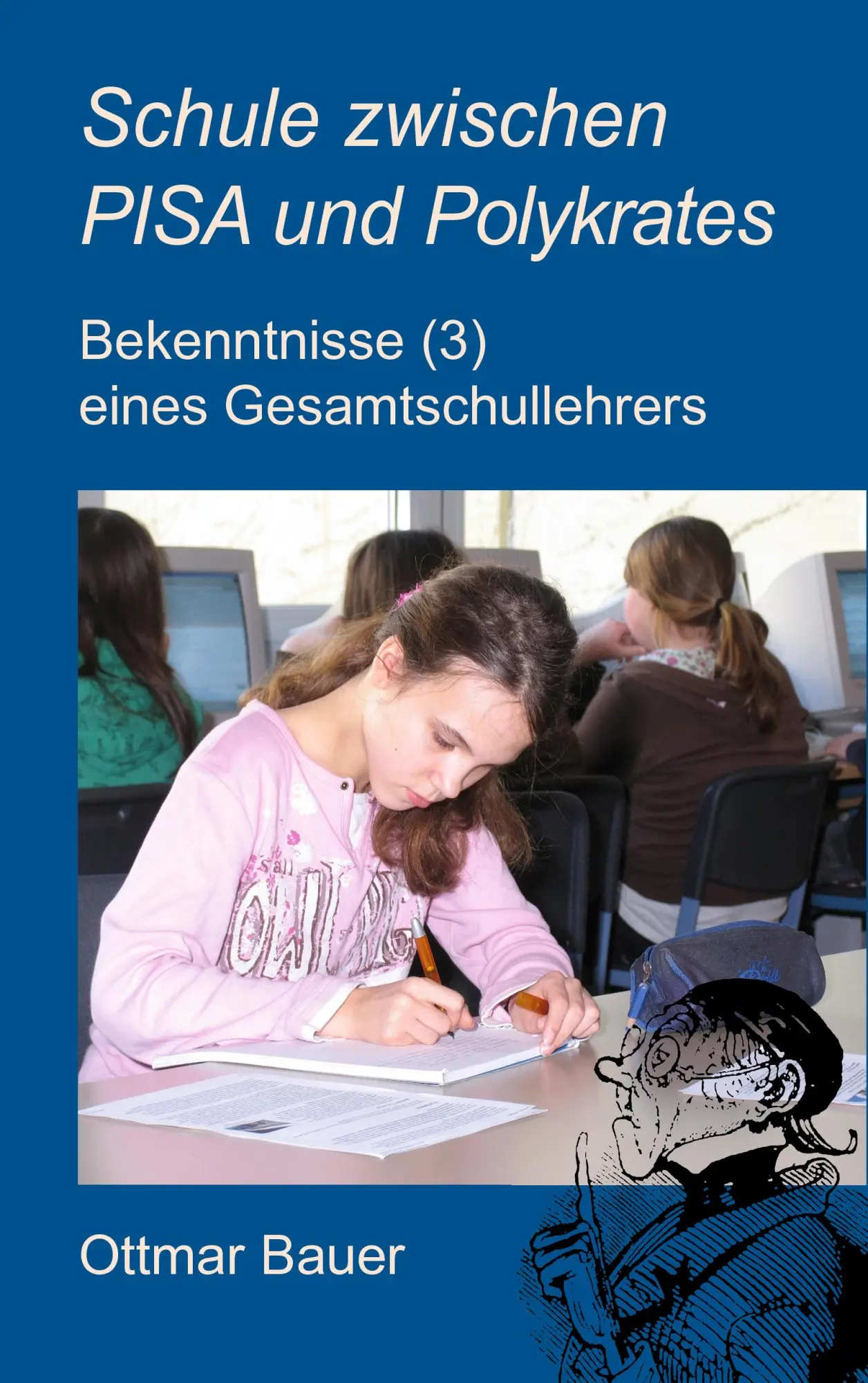 Schule zwischen PISA und Polykrates: Bekenntnisse (3) eines Gesamtschullehrers