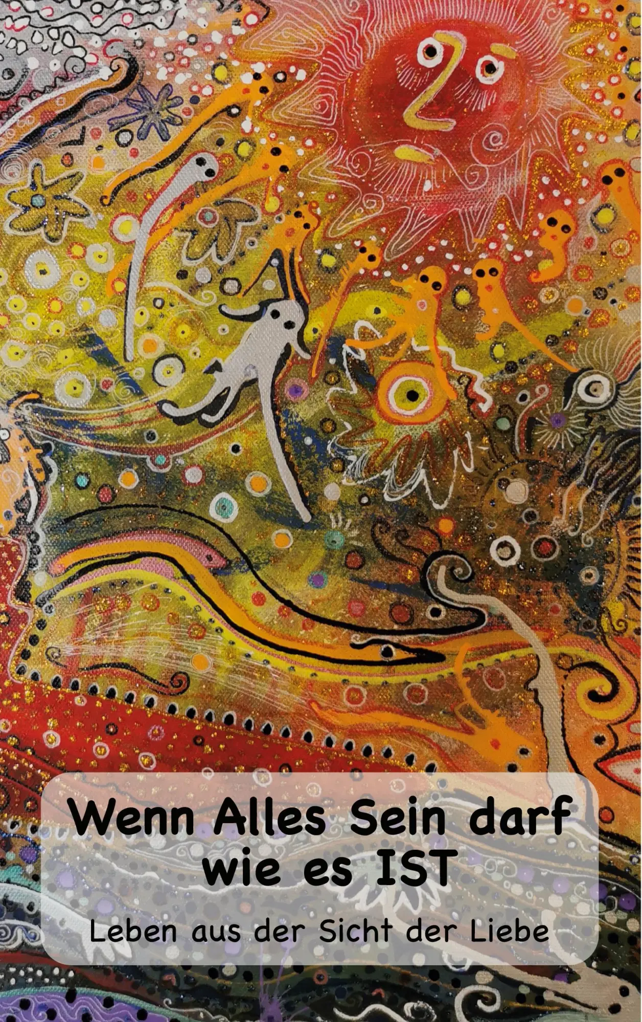 Cover: 9783755748014 | Wenn Alles Sein darf wie es IST... | Leben aus der Sicht der Liebe