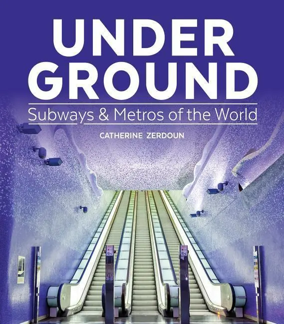 Cover: 9781770858114 | Under Ground | Subways and Metros of the World | Catherine Zerdoun