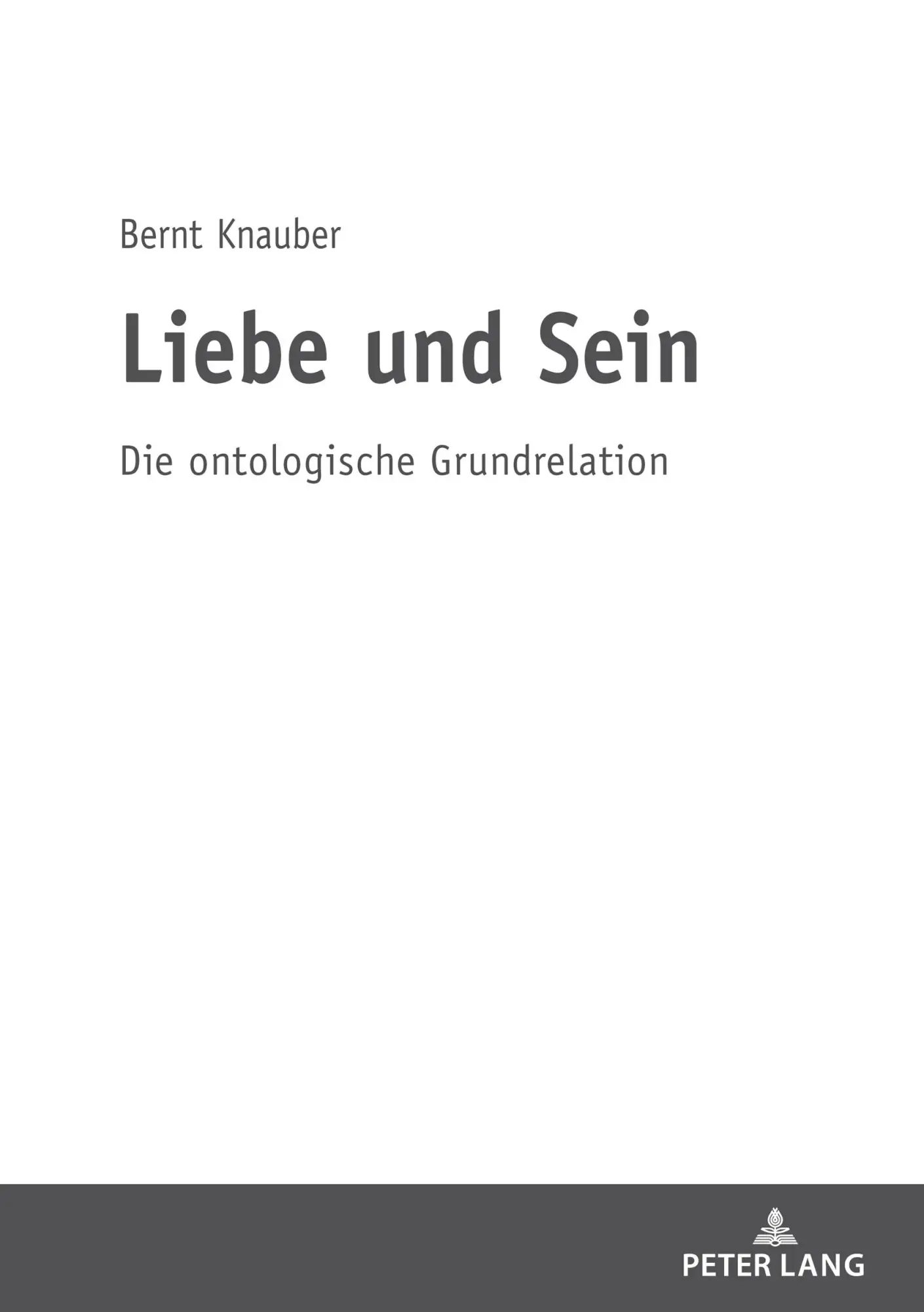 Cover: 9783631818114 | Liebe und Sein | Die ontologische Grundrelation | Bernt Knauber | Buch