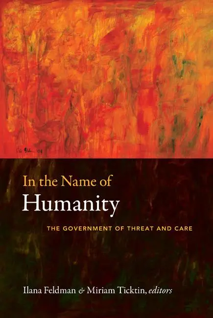 Cover: 9780822348214 | In the Name of Humanity | The Government of Threat and Care | Feldman