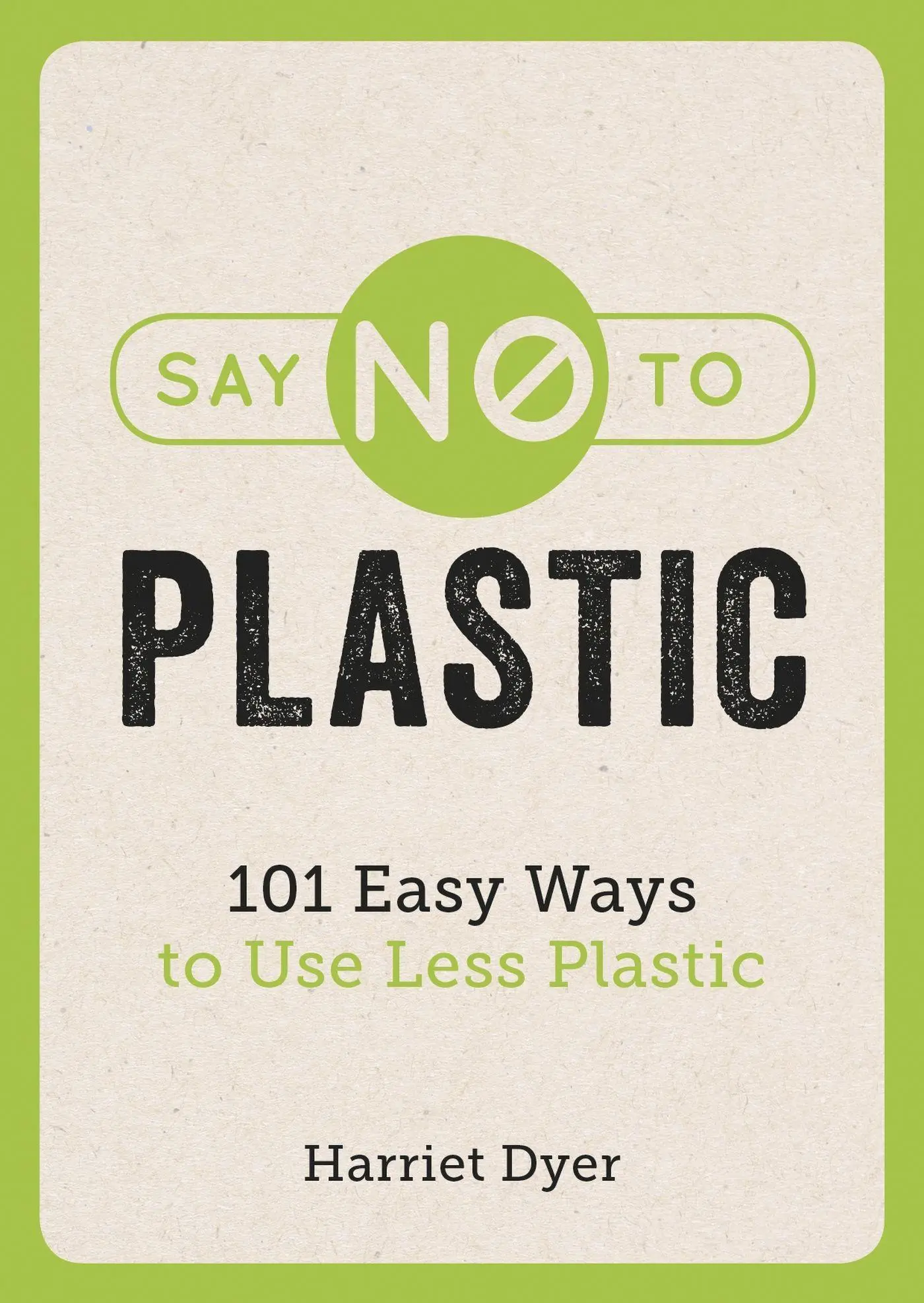 Cover: 9781786858214 | Say No to Plastic | 101 Easy Ways to Use Less Plastic | Harriet Dyer