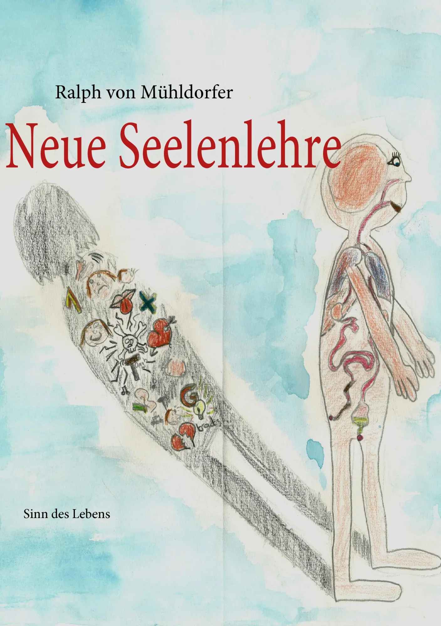 Cover: 9783837058314 | Neue Seelenlehre | Sinn des Lebens | Ralph von Mühldorfer | Buch