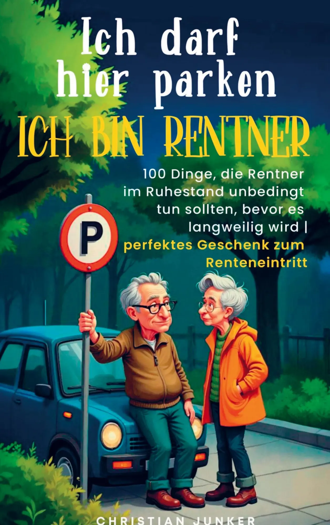 Cover: 9783911368414 | Ich darf hier parken. Ich bin Rentner! | Christian Junker | Buch
