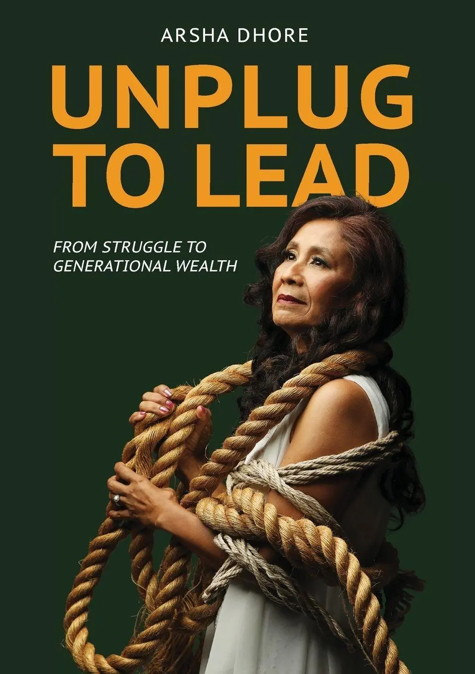 Cover: 9789083588414 | Unplug to Lead | From struggle to generational wealth | Arsha R Dhore