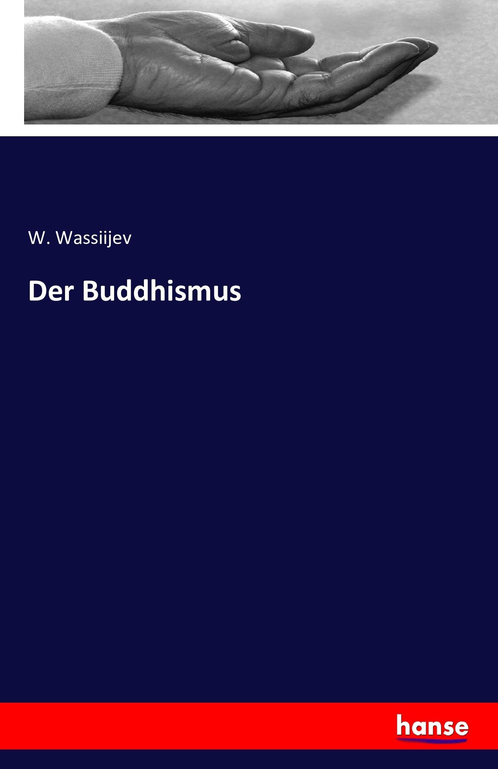 Der Buddhismus | W. Wassiijev | Taschenbuch | Paperback | 404 S. | Deutsch | 2016 | hansebooks | EAN 9783742818614 - Wassiijev, W.