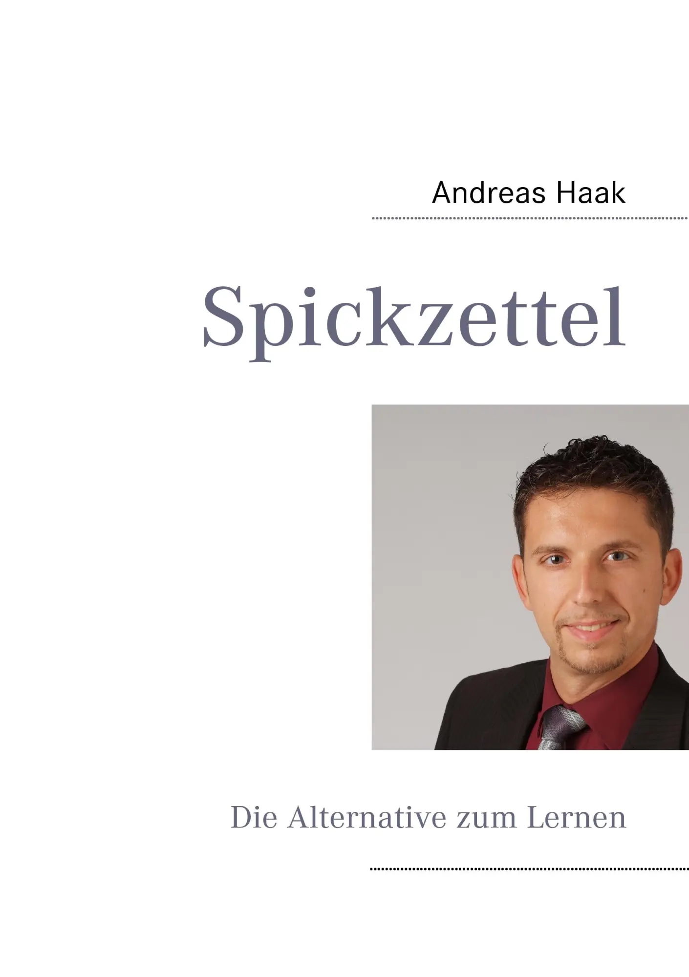 Cover: 9783839148914 | Spickzettel | Die Alternative zum Lernen | Andreas Haak | Taschenbuch