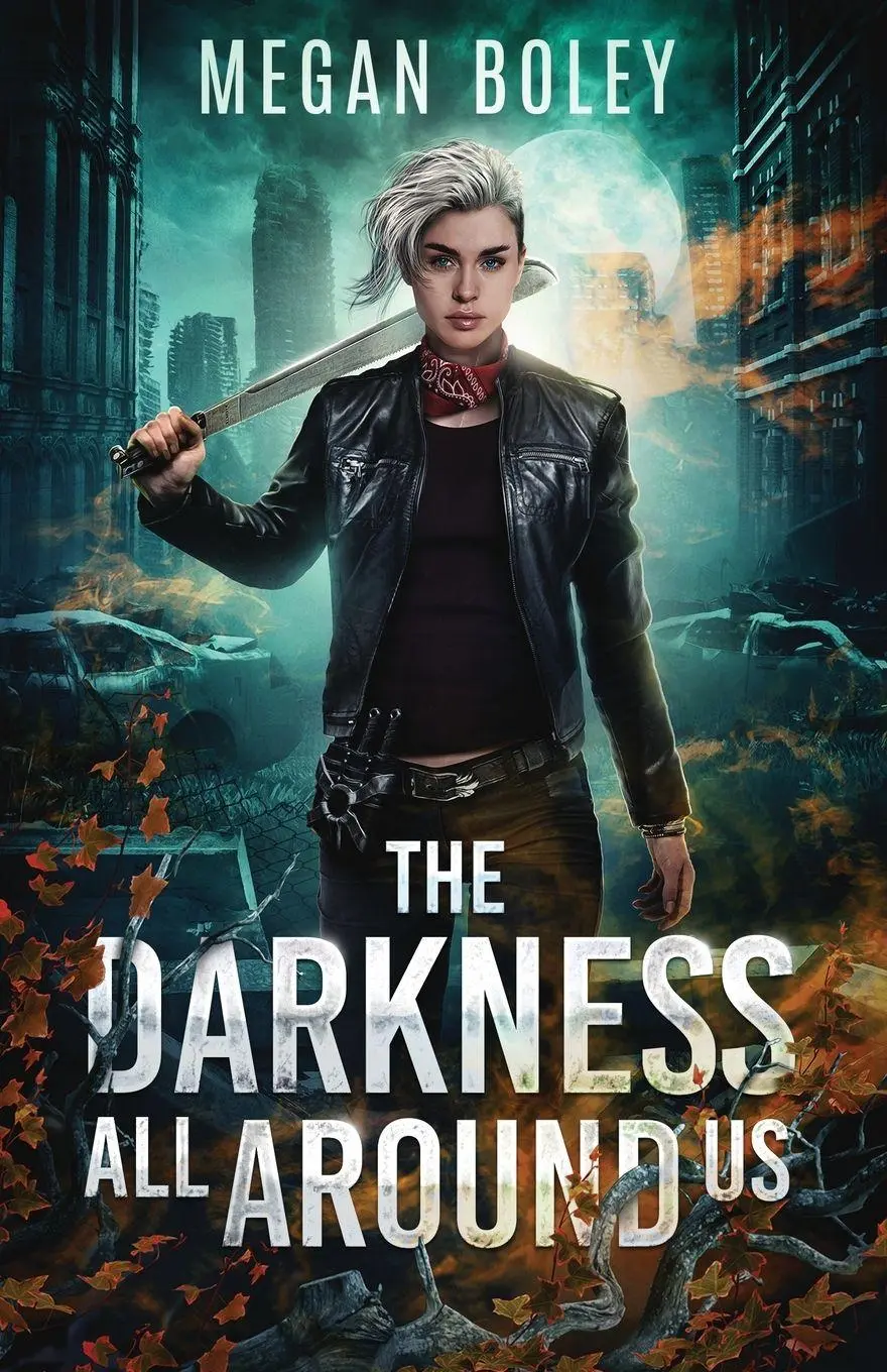 Cover: 9781961529014 | The Darkness All Around Us | A post apocalyptic sci fi | Megan Boley