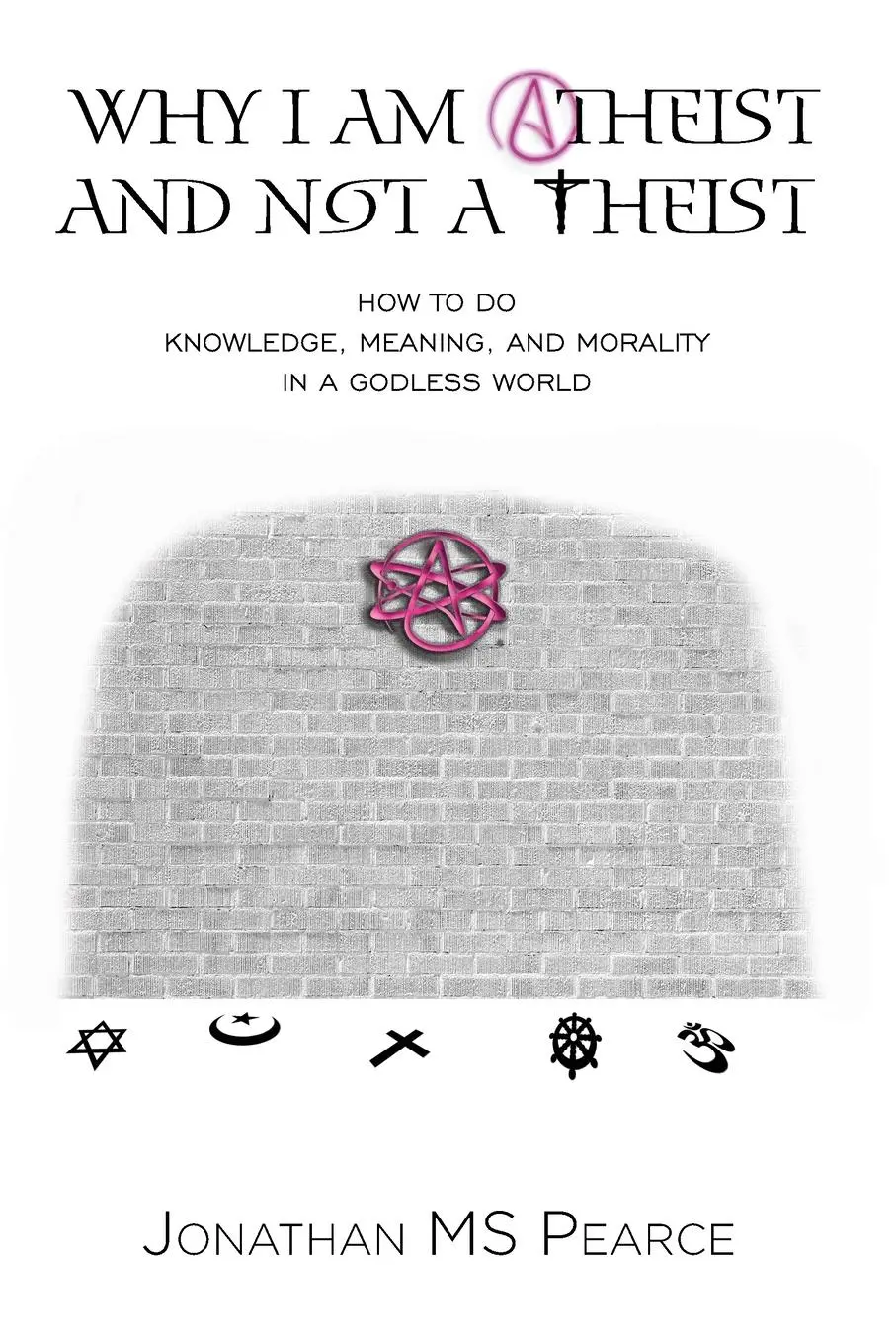 Cover: 9781838239114 | Why I Am Atheist and Not a Theist | Jonathan M. S. Pearce | Buch