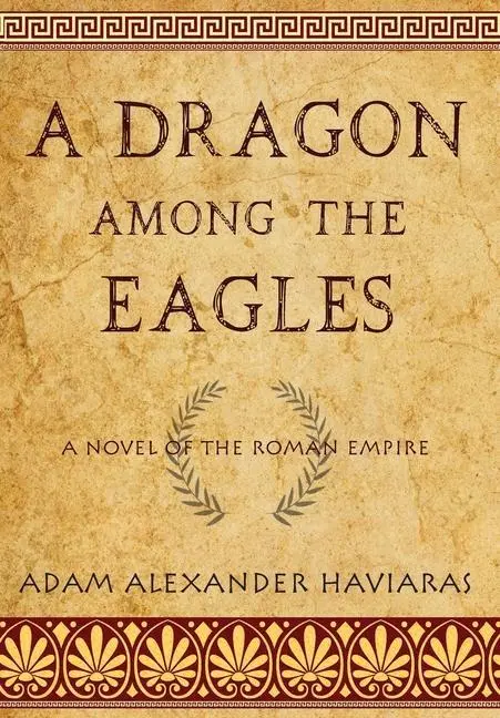 Cover: 9781988309514 | A Dragon among the Eagles | A Novel of the Roman Empire | Haviaras