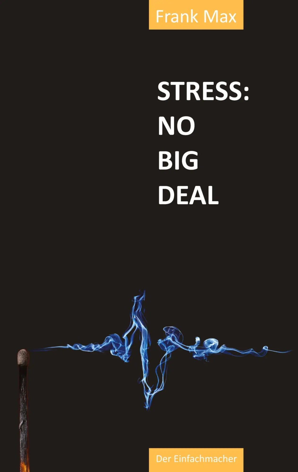 Cover: 9783384029614 | STRESS? NO BIG DEAL! | Frank Max | Taschenbuch | 136 S. | Deutsch