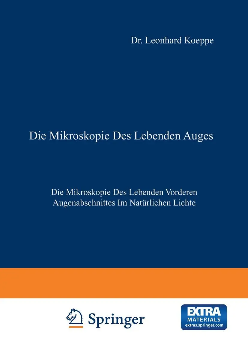 Die Mikroskopie des Lebenden Auges: Erster Band Die Mikroskopie des Lebenden Vorderen Augenabschnittes im Natürlichen Lichte