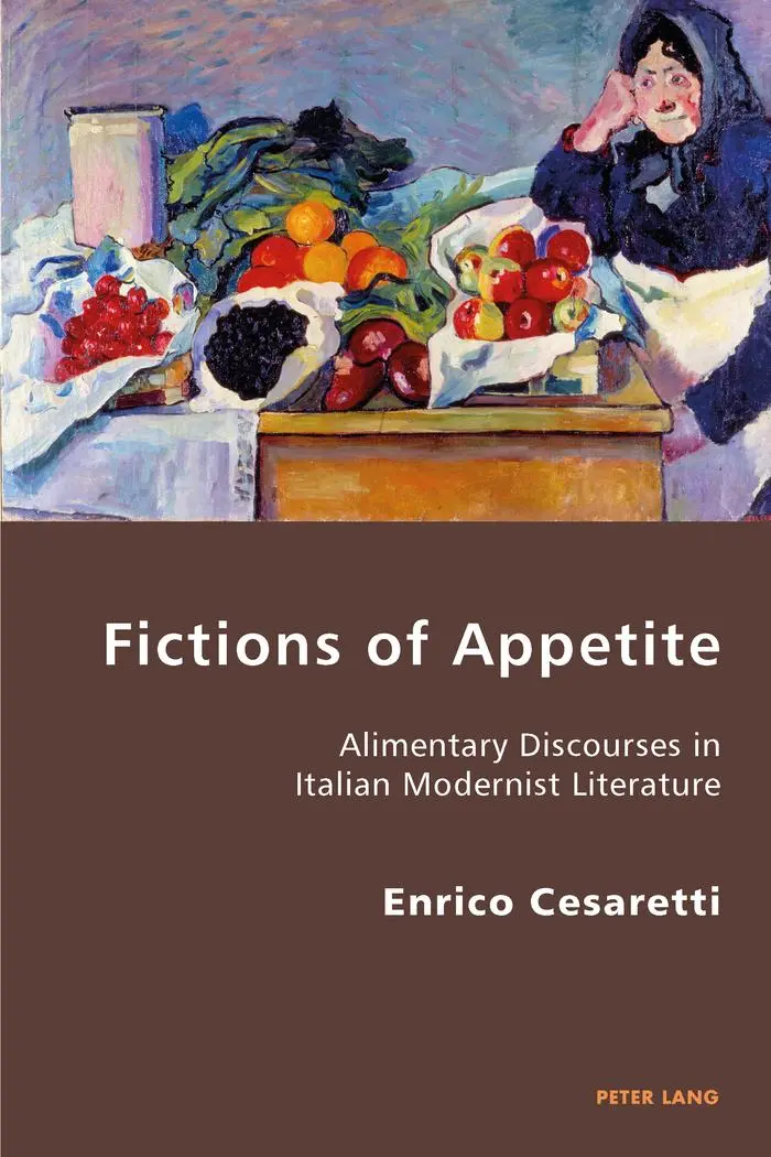 Fictions of Appetite: Alimentary Discourses in Italian Modernist Literature (Italian Modernities)
