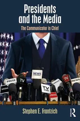 Cover: 9781138479814 | Presidents and the Media | The Communicator in Chief | Frantzich