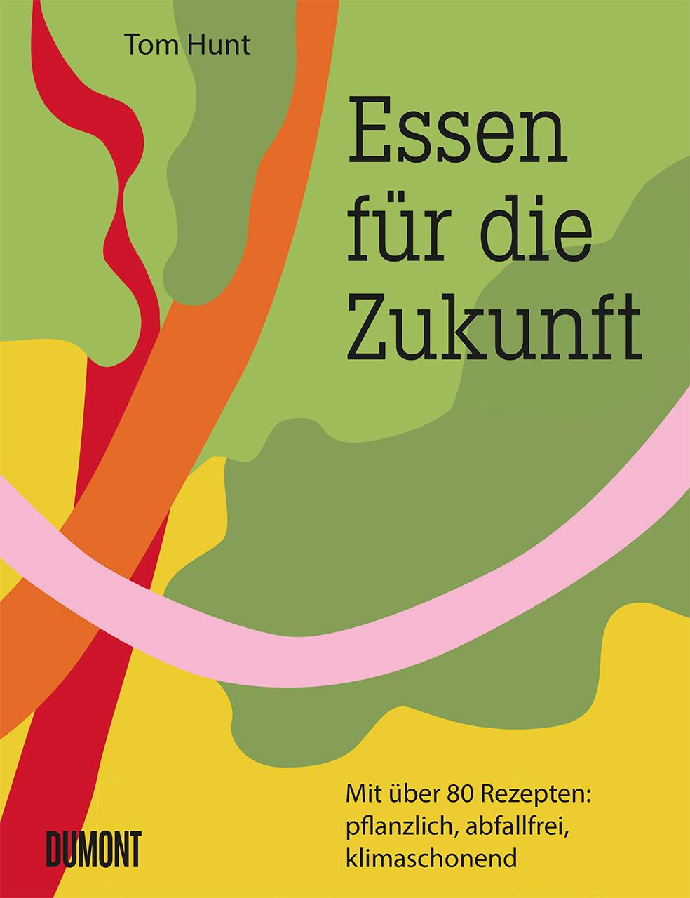 Cover: 9783832199814 | Essen für die Zukunft | Tom Hunt | Buch | 240 S. | Deutsch | 2020