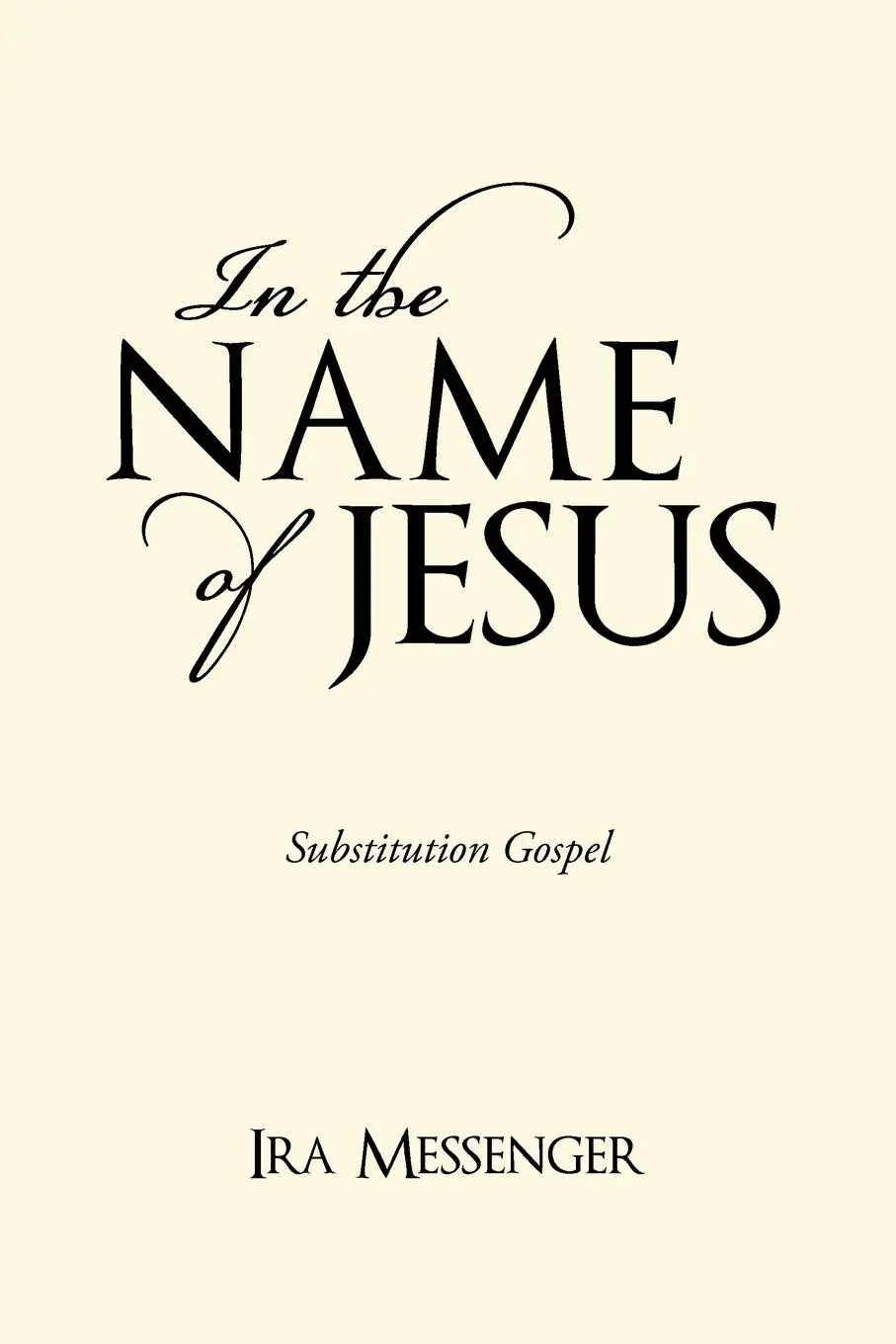 Cover: 9781450219914 | In the Name of Jesus | Substitution Gospel | Ira Messenger | Buch