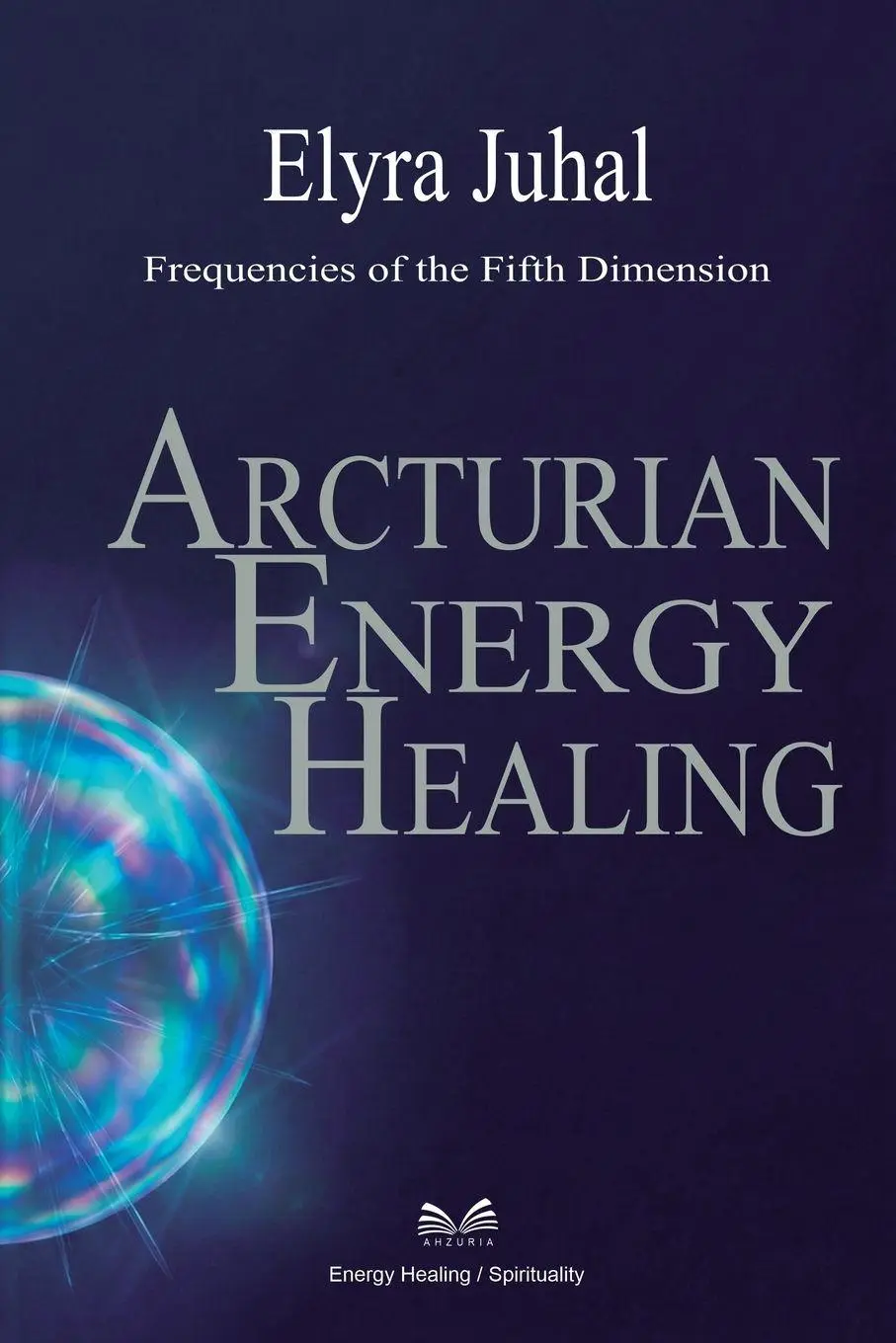 Cover: 9786598879914 | Arcturian Energy Healing | Frequencies of the Fifth Dimension | Juhal