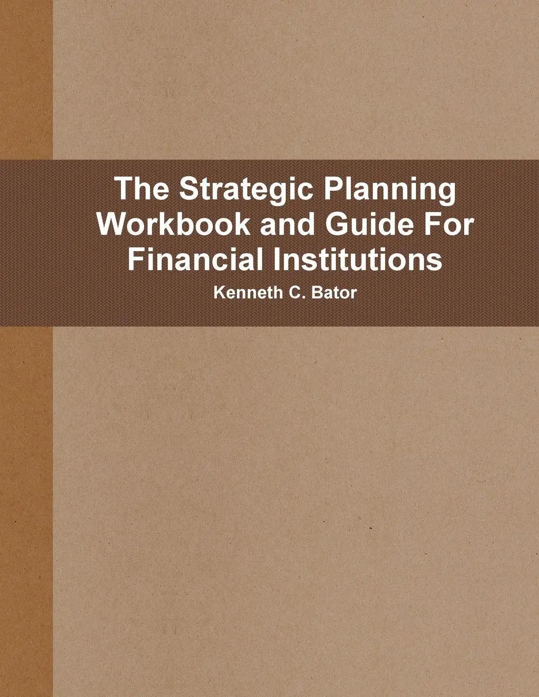 Cover: 9780557830015 | The Strategic Planning Workbook and Guide For Financial Institutions
