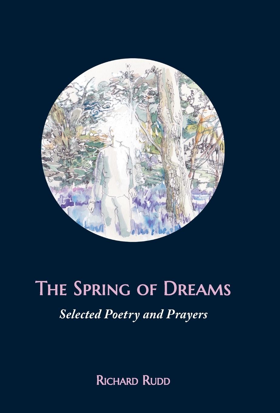 Cover: 9781913820015 | The Spring of Dreams | Selected Poetry and Prayers | Richard Rudd