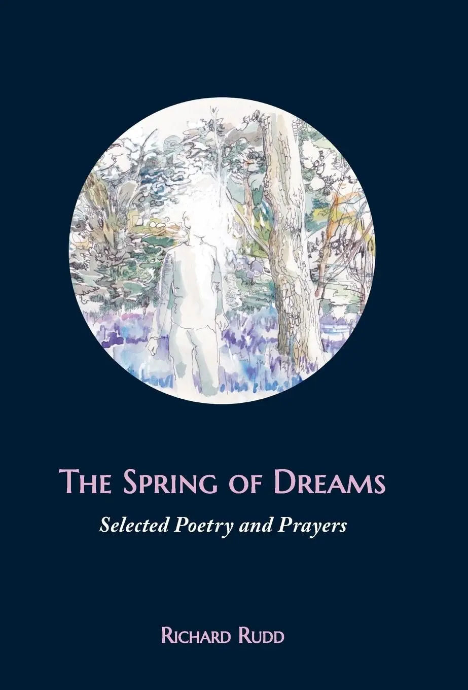 Cover: 9781913820015 | The Spring of Dreams | Selected Poetry and Prayers | Richard Rudd