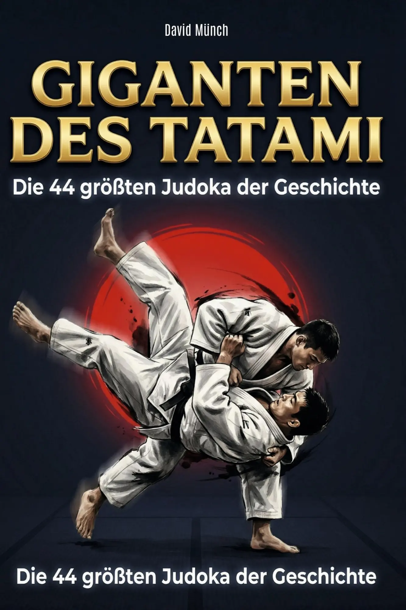 Cover: 9783695380015 | Giganten des Tatami | Die 44 größten Judoka der Geschichte | Münch