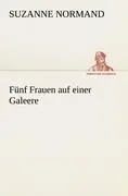 Cover: 9783842410015 | Fünf Frauen auf einer Galeere | Suzanne Normand | Taschenbuch | 208 S.