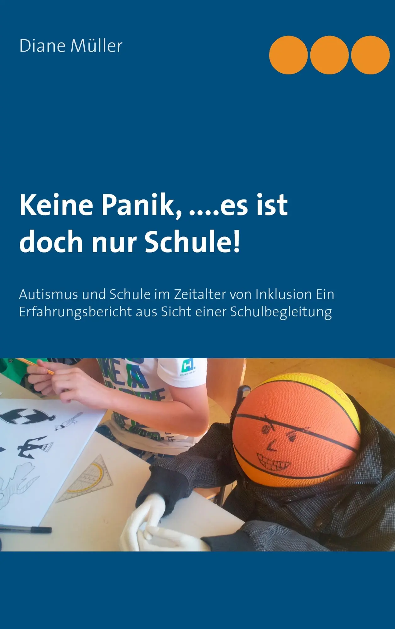 Cover: 9783734730115 | Keine Panik,....Es ist doch nur Schule! | Diane Müller | Taschenbuch