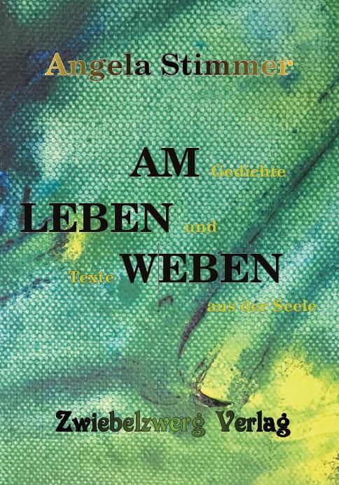 Am Leben weben | Gedichte und Texte aus der Seele | Angela Stimmer | Buch | Deutsch | 2021 | Zwiebelzwerg | EAN 9783969070215 - Stimmer, Angela