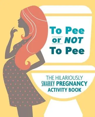 Cover: 9781646040315 | To Pee or Not to Pee | The Hilariously Snarky Pregnancy Activity Book