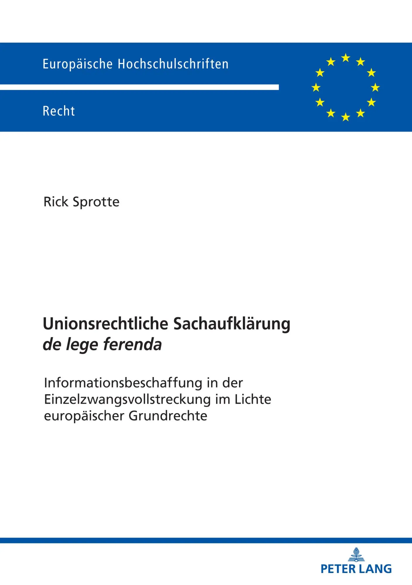 Unionsrechtliche Sachaufklärung de lege ferenda: Informationsbeschaffung in der Einzelzwangsvollstreckung im Lichte europäischer Grundrechte (Europäische Hochschulschriften Recht, Band 6210)