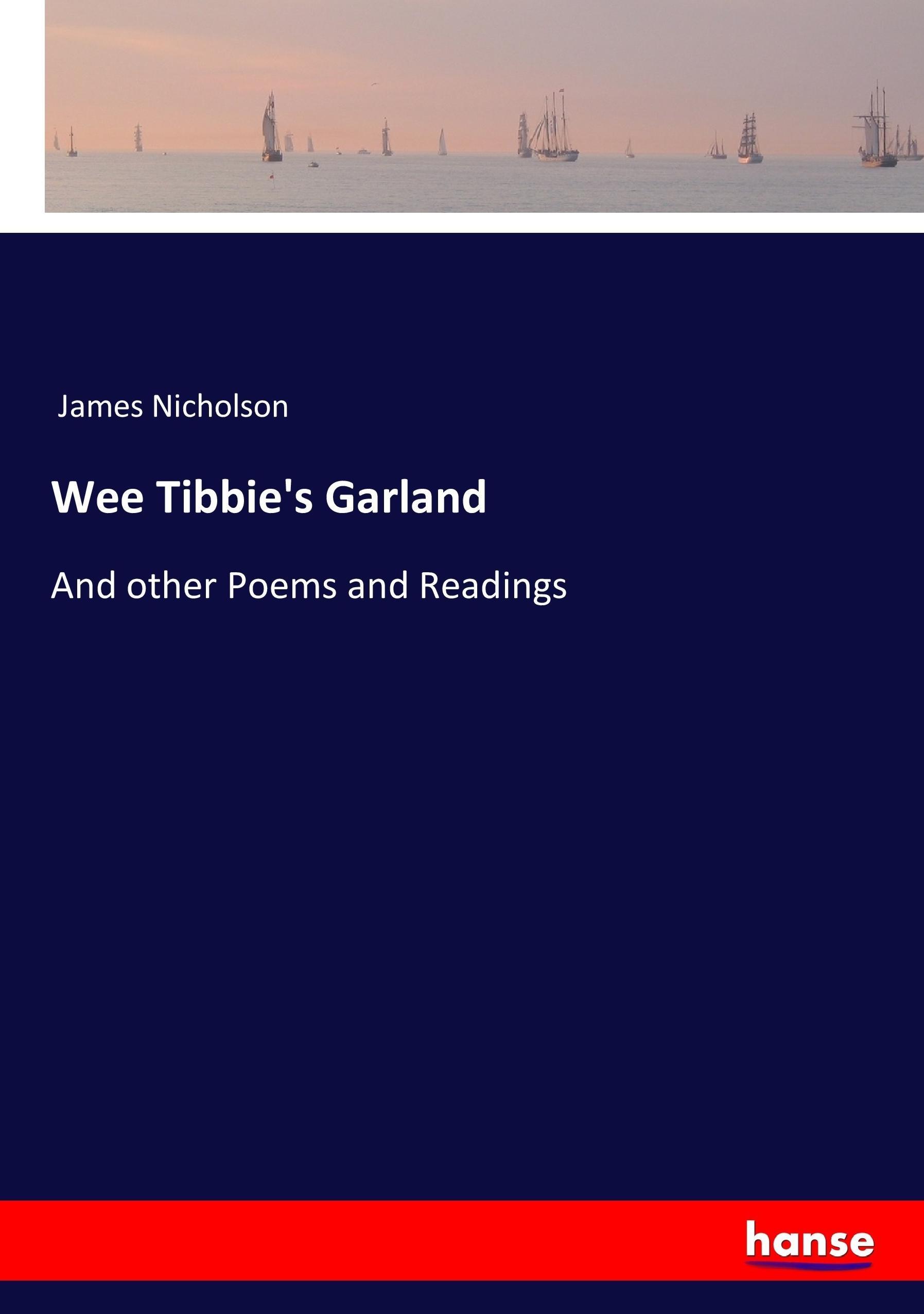 Wee Tibbie's Garland | And other Poems and Readings | James Nicholson | Taschenbuch | Paperback | 212 S. | Englisch | 2017 | hansebooks | EAN 9783744770415 - Nicholson, James
