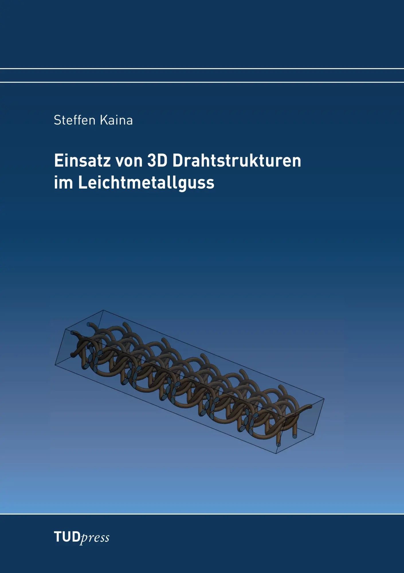 Cover: 9783959080415 | Einsatz von 3D Drahtstrukturen im Leichtmetallguss | Steffen Kaina