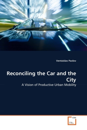 Reconciling the Car and the City | A Vision of Productive Urban Mobility | Ventzislav Pavlov | Taschenbuch | Englisch | VDM Verlag Dr. Müller | EAN 9783639360615 - Pavlov, Ventzislav