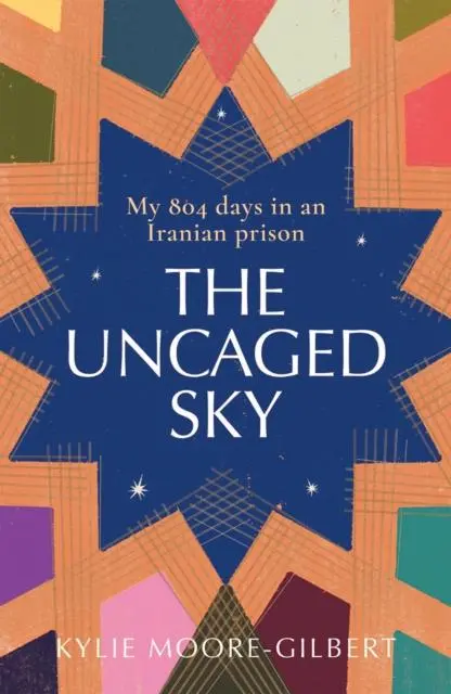 Cover: 9781761150715 | The Uncaged Sky | My 804 Days in an Iranian Prison | Moore-Gilbert
