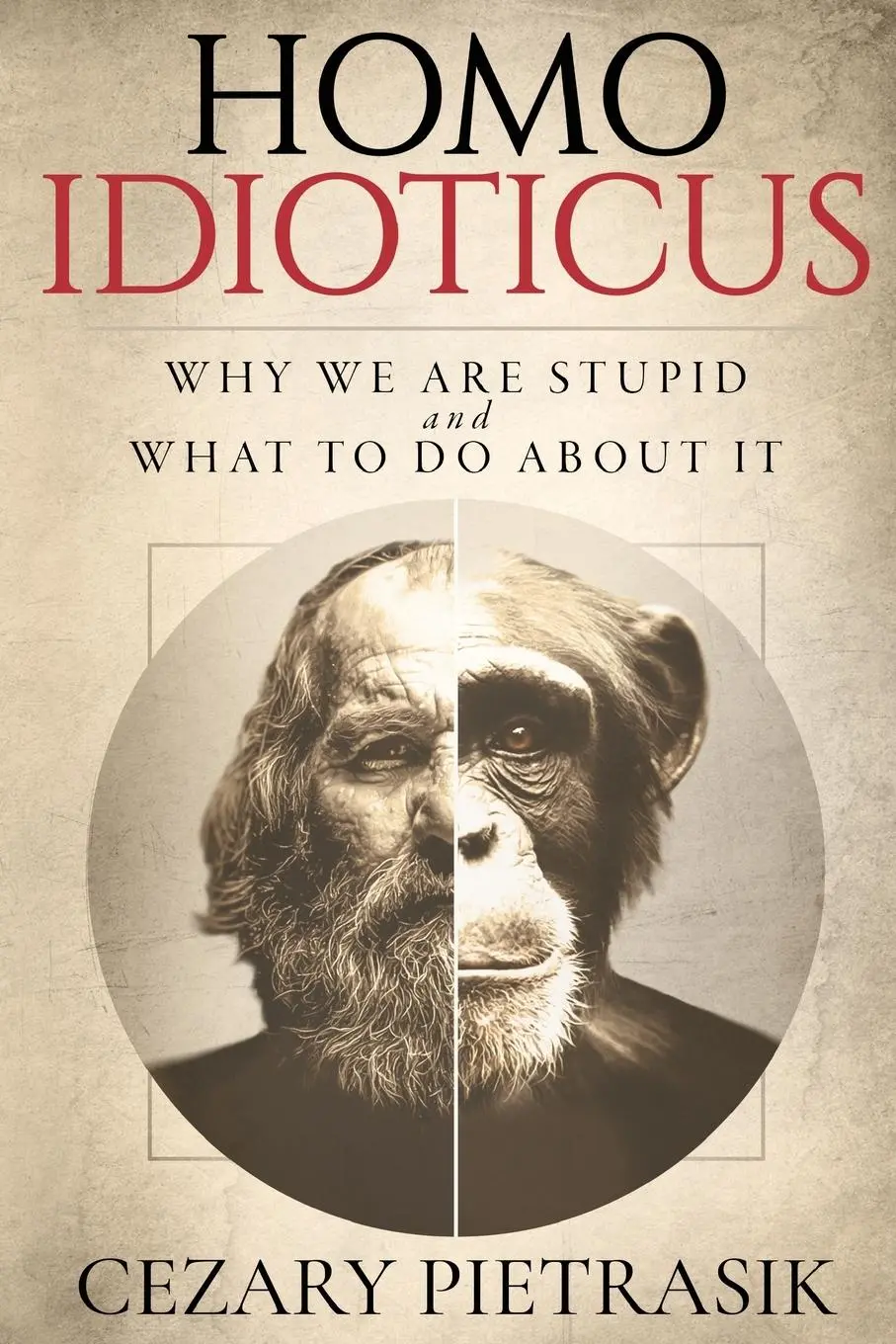 Cover: 9798992410815 | Homo Idioticus | Why We Are Stupid and What to Do About It | Pietrasik
