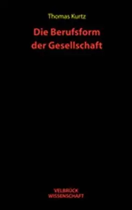 Cover: 9783934730915 | Die Berufsform der Gesellschaft | Thomas Kurtz | Taschenbuch | 280 S.
