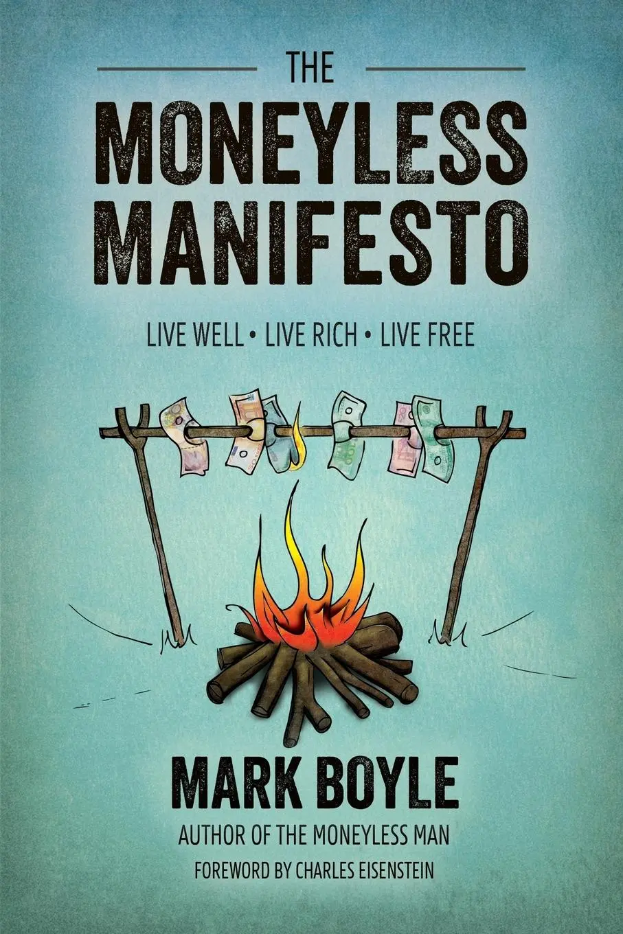 Cover: 9781856231015 | The Moneyless Manifesto | Live Well. Live Rich. Live Free. | Boyle